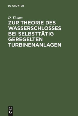 Zur Theorie des Wasserschlosses bei selbsttätig geregelten Turbinenanlagen