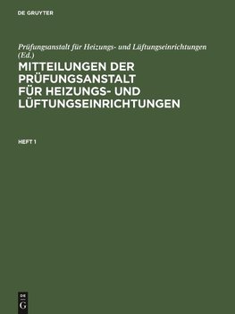 Mitteilungen der Prüfungsanstalt für Heizungs- und Lüftungseinrichtungen, Heft 1, Mitteilungen der Prüfungsanstalt für Heizungs- und Lüftungseinrichtungen Heft 1