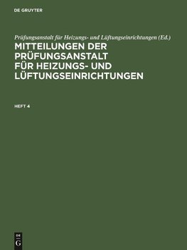 Mitteilungen der Prüfungsanstalt für Heizungs- und Lüftungseinrichtungen, Heft 4, Mitteilungen der Prüfungsanstalt für Heizungs- und Lüftungseinrichtungen Heft 4