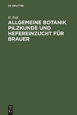 Allgemeine Botanik Pilzkunde und Hefereinzucht für Brauer