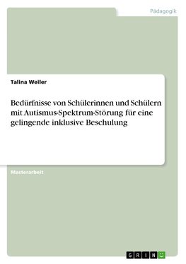 Bedürfnisse von Schülerinnen und Schülern mit Autismus-Spektrum-Störung für eine gelingende inklusive Beschulung