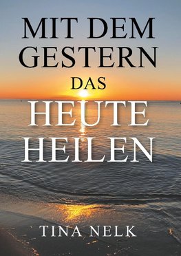 Mit dem Gestern das Heute heilen