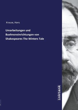 Umarbeitungen und Buehneneinrichtungen von Shakespeares The Winters Tale