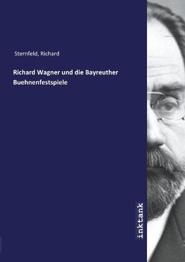 Richard Wagner und die Bayreuther Buehnenfestspiele