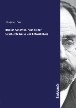 Britisch-Ostafrika, nach seiner Geschichte Natur und Entwickelung