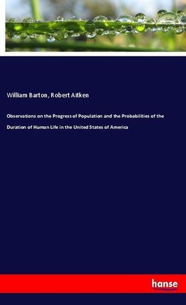 Observations on the Progress of Population and the Probabilities of the Duration of Human Life in the United States of America