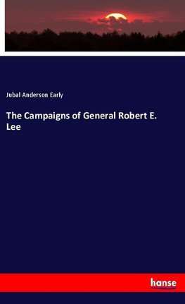 The Campaigns of General Robert E. Lee