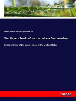 War Papers Read before the Indiana Commandery