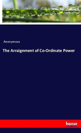 The Arraignment of Co-Ordinate Power