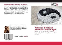 Relación Bilateral Hombre - Tecnología