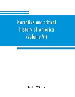 Narrative and critical history of America (Volume VI)