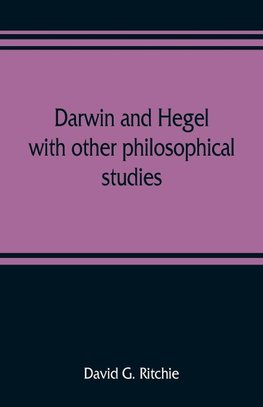 Darwin and Hegel, with other philosophical studies