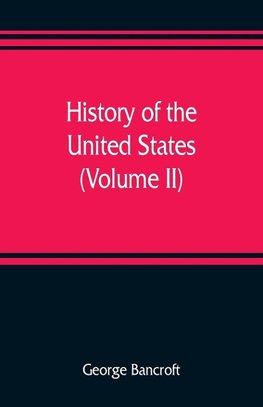 History of the United States, from the discovery of the American continent (Volume II)