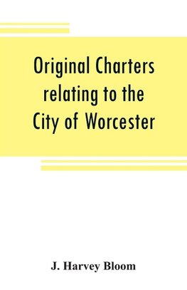 Original charters relating to the City of Worcester