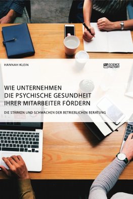 Wie Unternehmen die psychische Gesundheit ihrer Mitarbeiter fördern. Die Stärken und Schwächen der betrieblichen Beratung