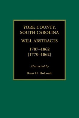 York County, South Carolina Will Abstracts, 1787-1862 [1770-1862]