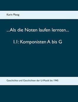 ...Als die Noten laufen lernten... 1.1: Komponisten A bis G