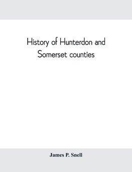 History of Hunterdon and Somerset counties, New Jersey, with illustrations and biographical sketches of its prominent men and pioneers