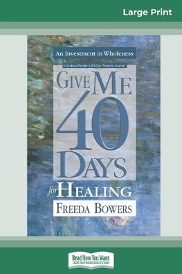 Give Me 40 Days for Healing (16pt Large Print Edition)