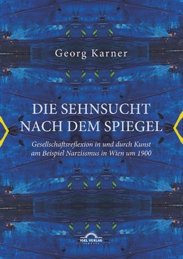 Die Sehnsucht nach dem Spiegel. Gesellschaftsreflexion in und durch Kunst am Beispiel Narzissmus in Wien um 1900