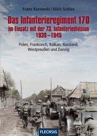 Das Infanterieregiment 170 im Einsatz mit der 73. Infanteriedivision 1939-1945