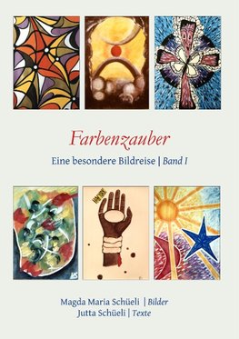 Farbenzauber. Eine besondere Bildreise (Bd. I)