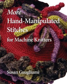 More Hand-Manipulated Stitches for Machine Knitters