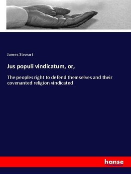 Jus populi vindicatum, or,