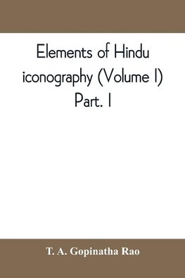 Elements of Hindu iconography (Volume I) Part. I