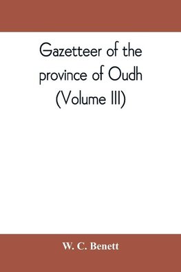 Gazetteer of the province of Oudh (Volume III)