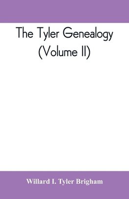 The Tyler genealogy; the descendants of Job Tyler, of Andover, Massachusetts, 1619-1700 (Volume II)