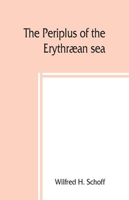 The Periplus of the Erythræan sea; travel and trade in the Indian Ocean