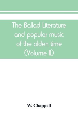 The ballad literature and popular music of the olden time