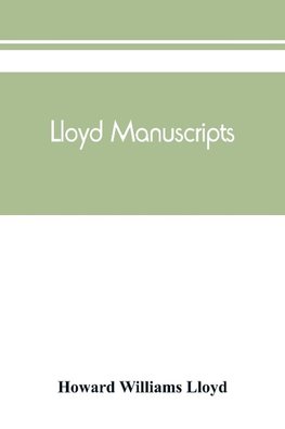 Lloyd manuscripts. Genealogics of the families of Awbrey-Vaughan, Blunston, Burbeck, Garrett, Gibbons, Heacock, Hodge, Houlston, Howard, Hunt, Jarman, Jenkin-Griffith, Jones, Knight, Knowles, Lloyd, Newman, Paschall, Paul, Pearson, Pennell, Pott, Pyle, Re