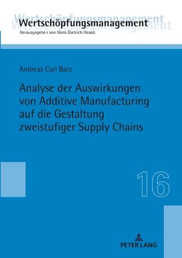 Analyse der Auswirkungen von Additive Manufacturing auf die Gestaltung zweistufiger Supply Chains