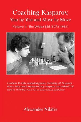 Coaching Kasparov, Year by Year and Move by Move, Volume I