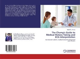 The Champ's Guide to Medical History Taking and ECG Interpretation