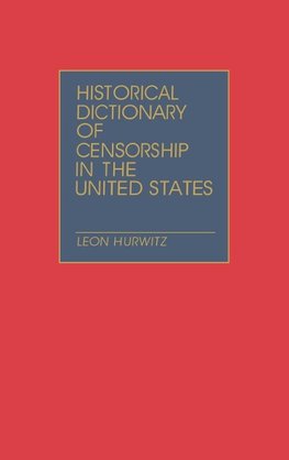 Historical Dictionary of Censorship in the United States