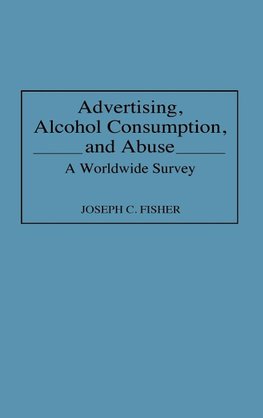 Advertising, Alcohol Consumption, and Abuse