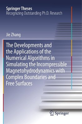 The Developments and the Applications of the Numerical Algorithms in Simulating the Incompressible Magnetohydrodynamics with Complex Boundaries and Free Surfaces