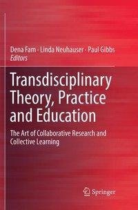 Transdisciplinary Theory, Practice and Education