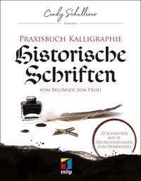 Praxisbuch Kalligraphie: Historische Schriften