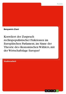 Korreliert der Zuspruch rechtspopulistischer Fraktionen im Europäischen Parlament, im Sinne der Theorie des ökonomischen Wählers, mit der Wirtschaftslage Europas?