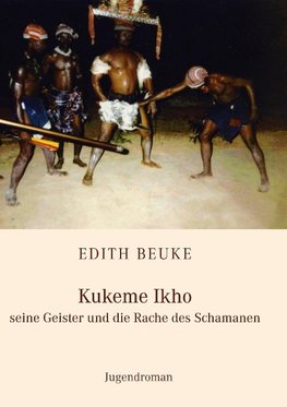 Kukeme Ikho - seine Geister und die Rache des Schamanen