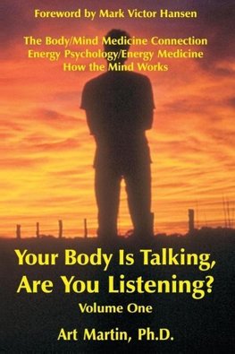 Your Body Is Talking; Are You Listening? Volume 1