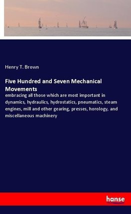 Five Hundred and Seven Mechanical Movements