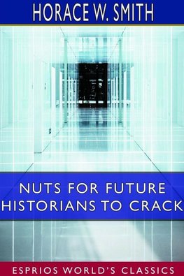 Nuts for Future Historians to Crack (Esprios Classics)