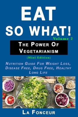 Eat So What! The Power of Vegetarianism Volume 2 (Black and white print))