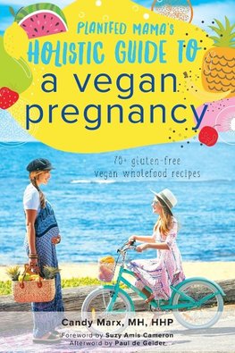 Plantfed Mama's Holistic Guide to a Vegan Pregnancy