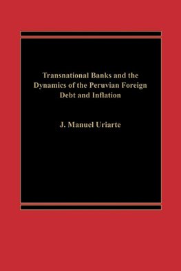 Transnational Banks, and the Dynamics of Peruvian Foreign Debt and Inflation
